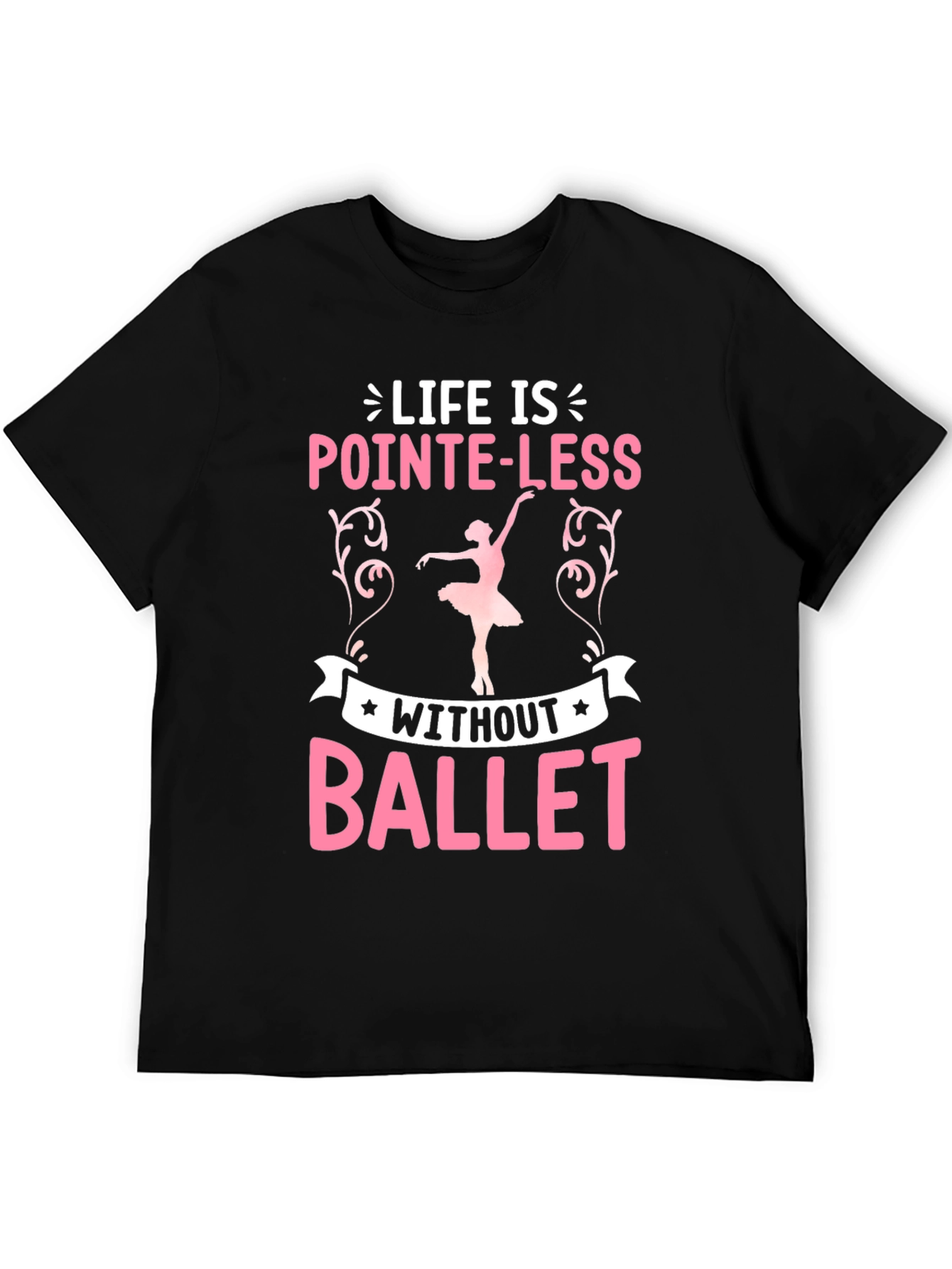 Life Is Pointe-Less Without Ballet T-Shirt