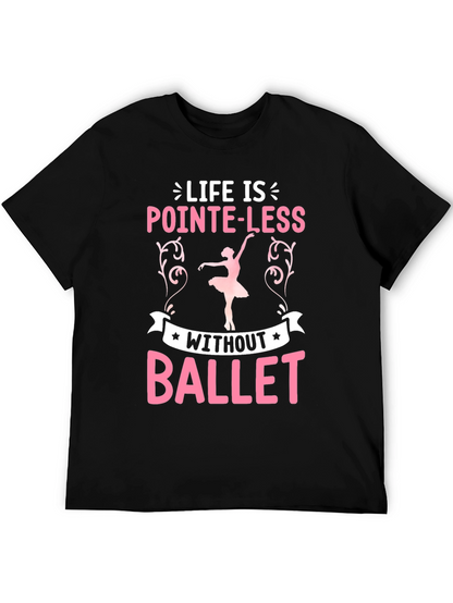 Life Is Pointe-Less Without Ballet T-Shirt