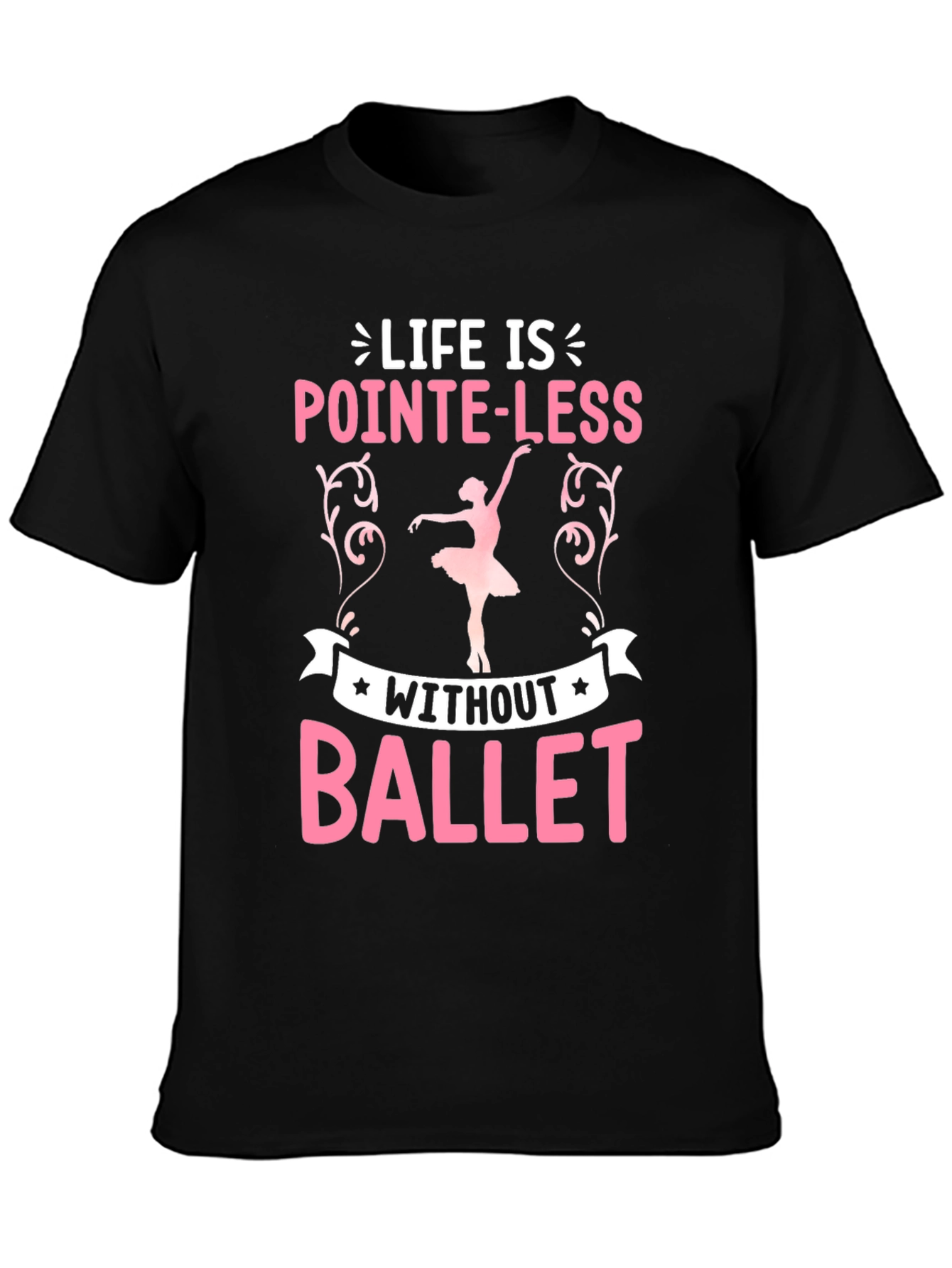 Life Is Pointe-Less Without Ballet T-Shirt