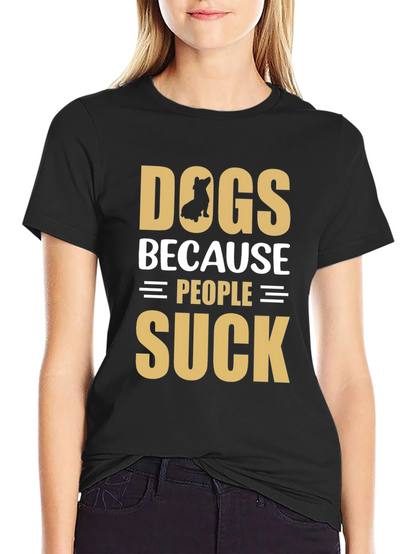 Dogs Because People Suck Graphic T-Shirt