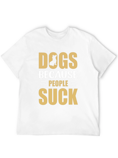 Dogs Because People Suck Graphic T-Shirt