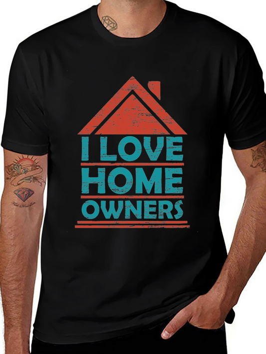 I Love Homeowners Graphic T-Shirt