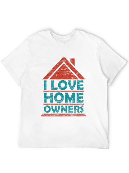 I Love Homeowners Graphic T-Shirt