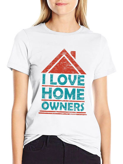 I Love Homeowners Graphic T-Shirt