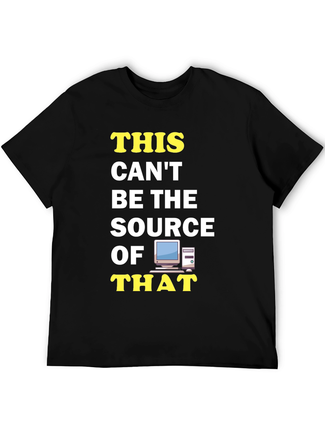 Funny IT T-Shirt: This Cant Be The Source!