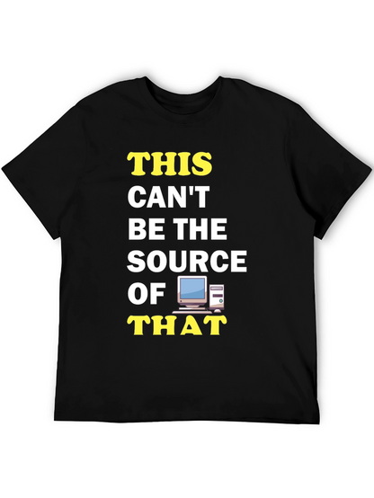 Funny IT T-Shirt: This Cant Be The Source!
