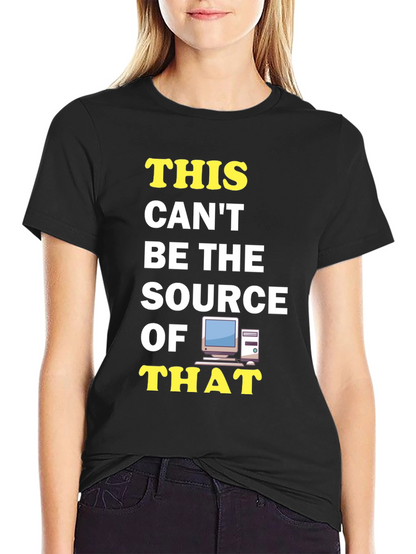Funny IT T-Shirt: This Cant Be The Source!