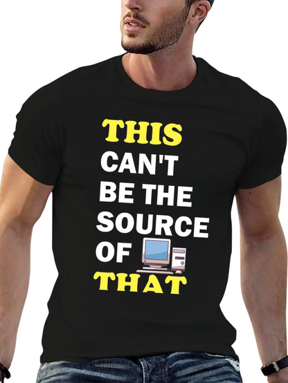 Funny IT T-Shirt: This Cant Be The Source!