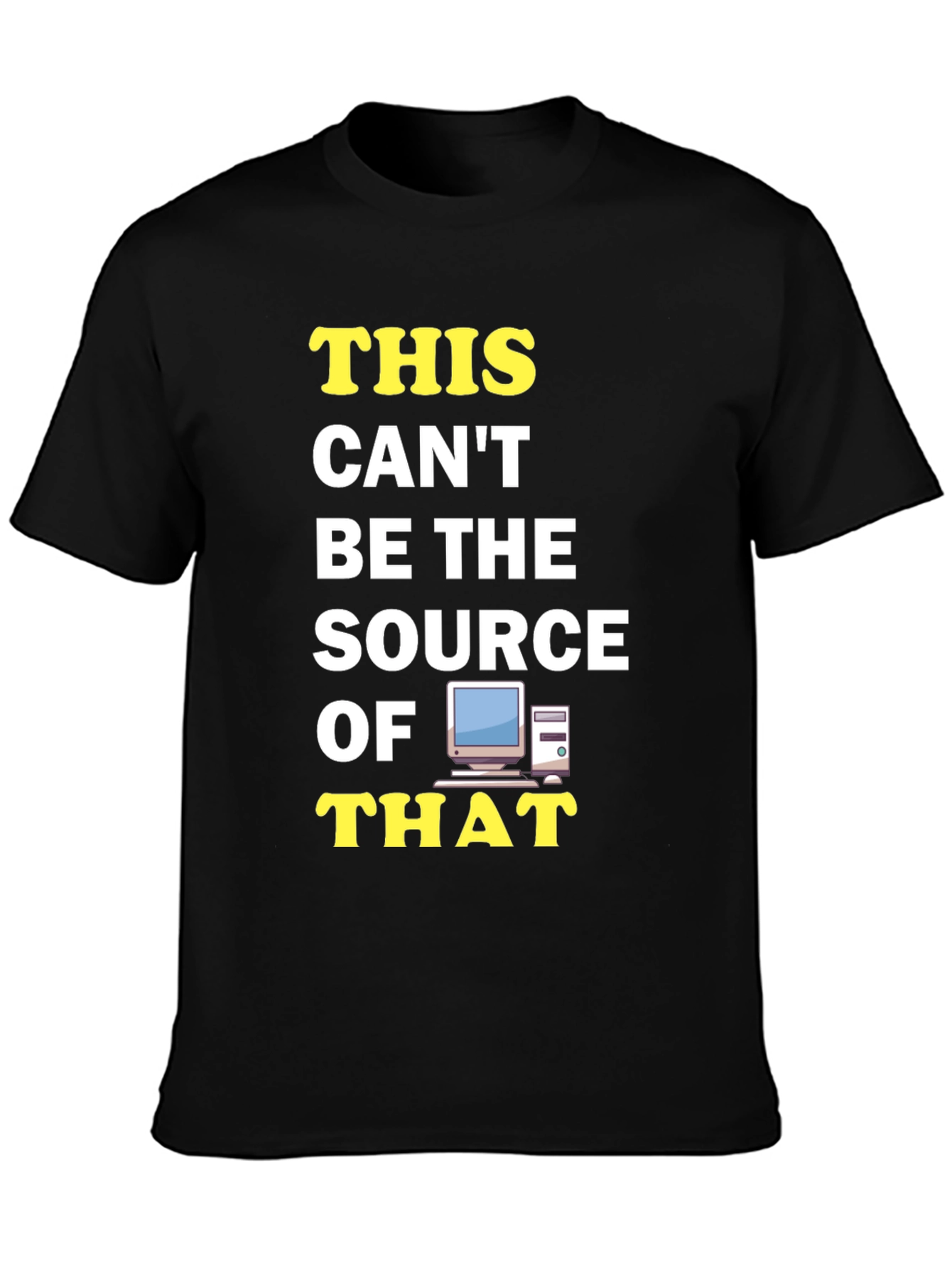 Funny IT T-Shirt: This Cant Be The Source!
