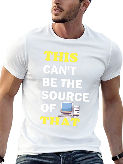 Funny IT T-Shirt: This Cant Be The Source!