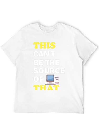 Funny IT T-Shirt: This Cant Be The Source!