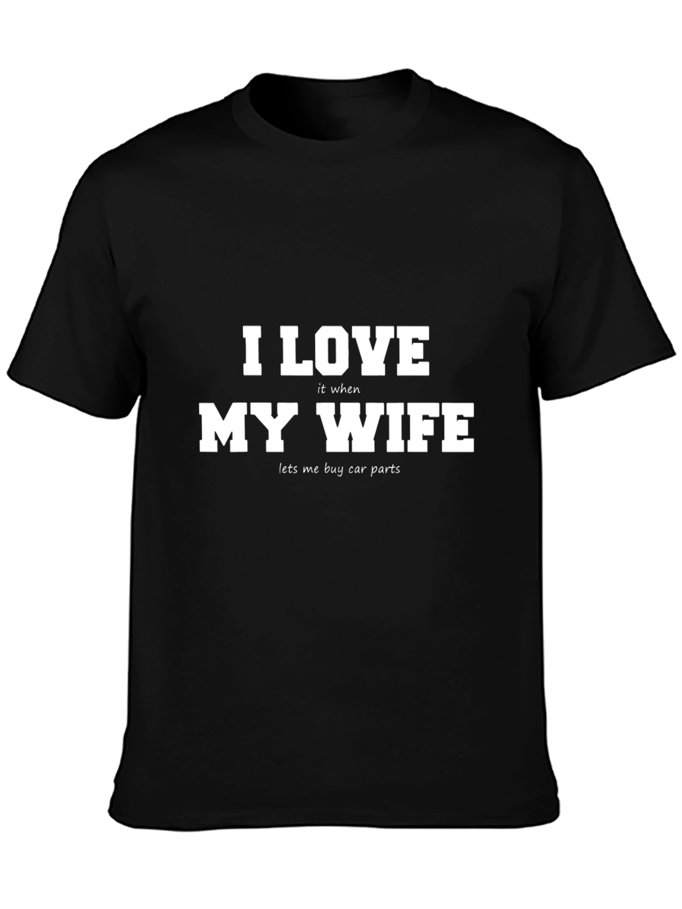 I Love My Wife Funny Car Parts T-Shirt