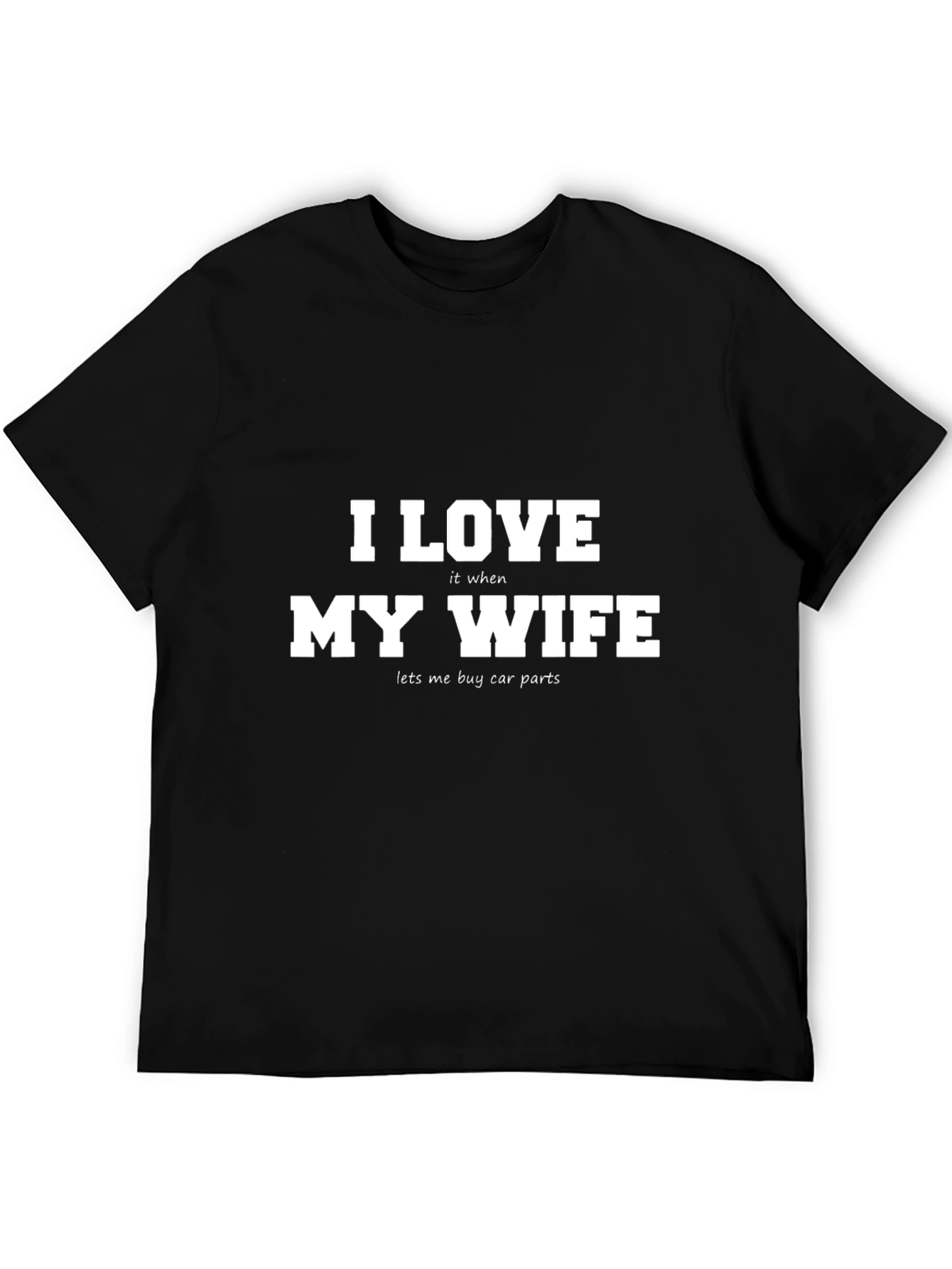 I Love My Wife Funny Car Parts T-Shirt