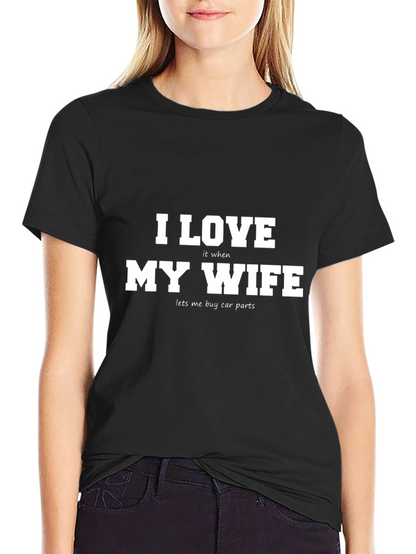 I Love My Wife Funny Car Parts T-Shirt