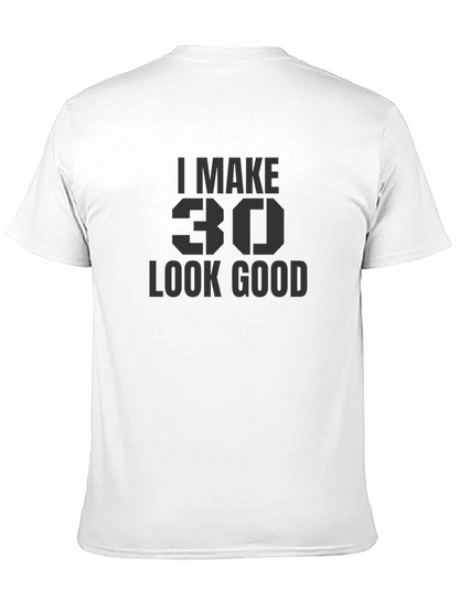 I Make 30 Look Good T-Shirt