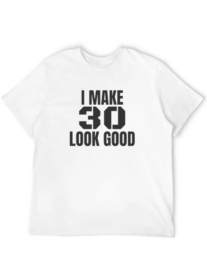I Make 30 Look Good T-Shirt