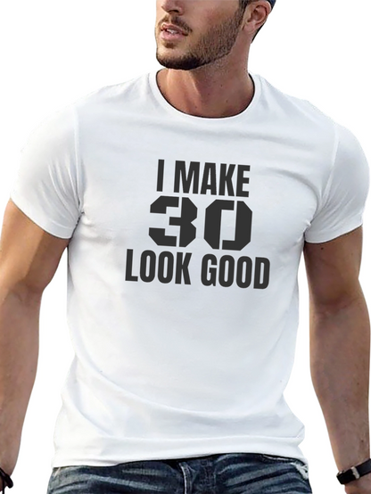 I Make 30 Look Good T-Shirt