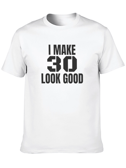 I Make 30 Look Good T-Shirt