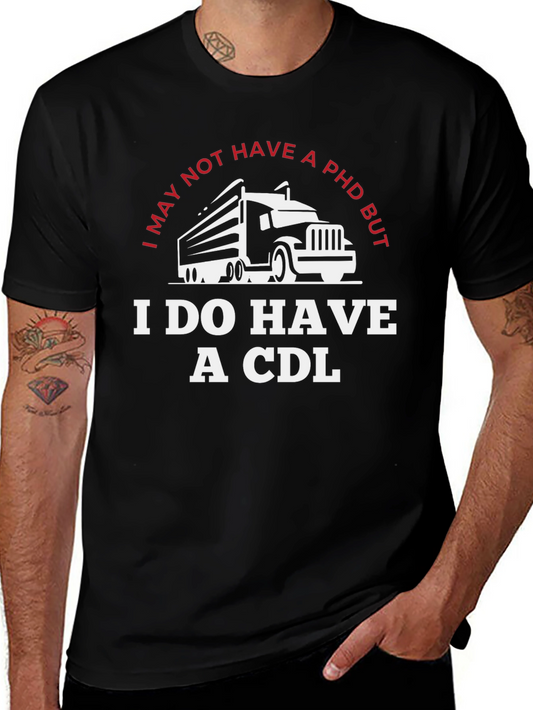 I May Not Have a PHD But I Do Have a CDL T-Shirt
