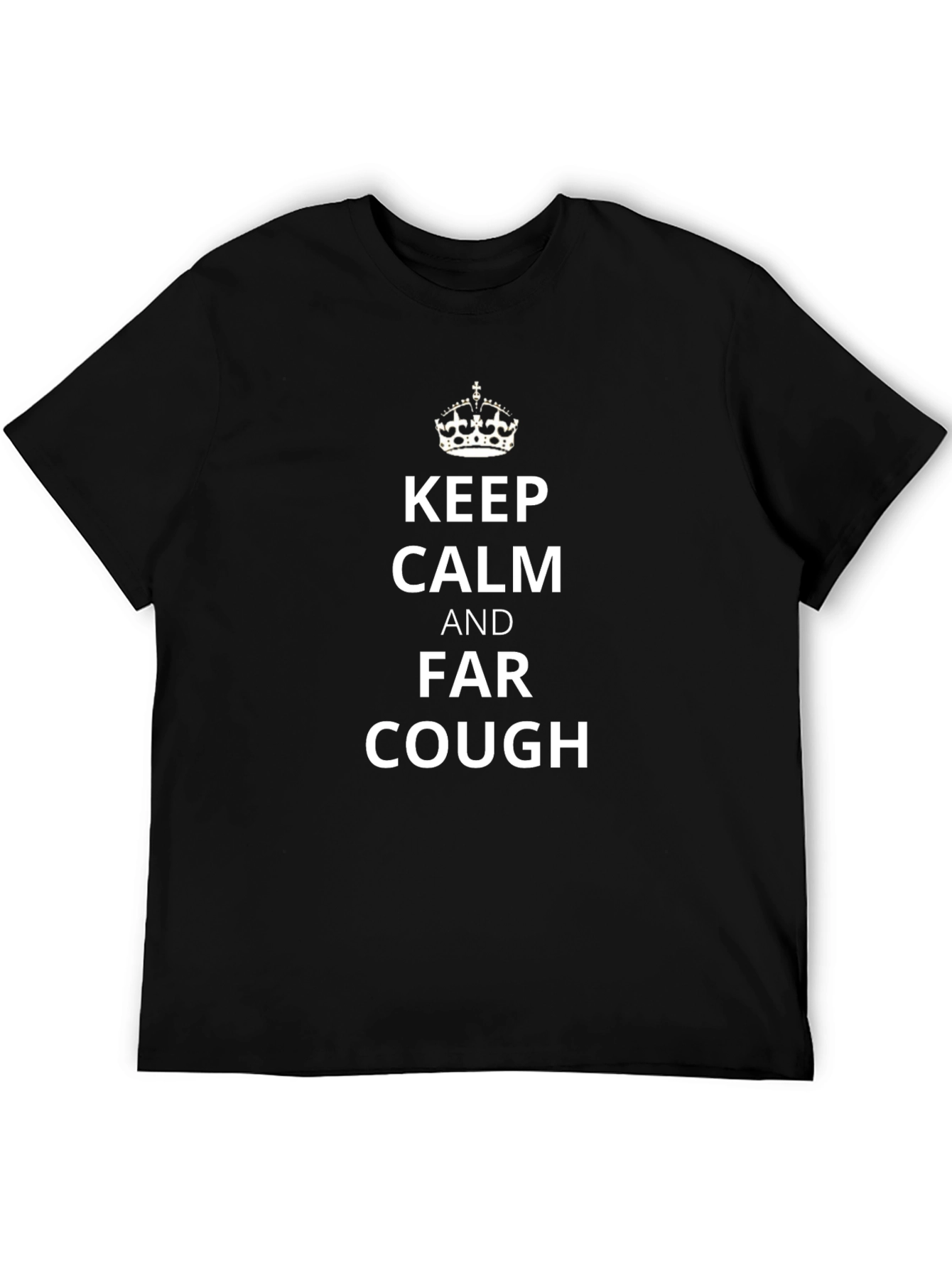 Keep Calm Far Cough Novelty Tee