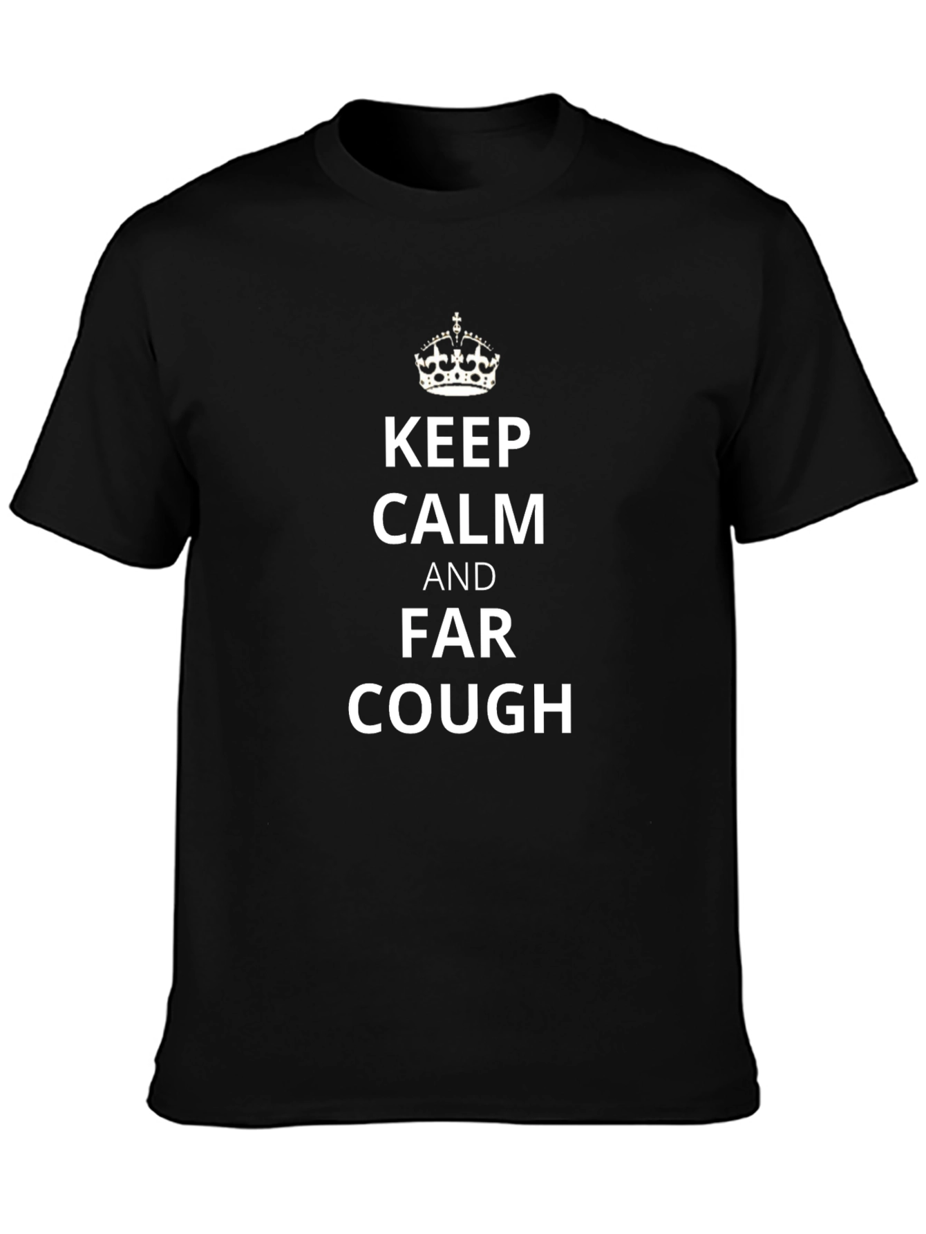 Keep Calm Far Cough Novelty Tee