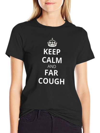 Keep Calm Far Cough Novelty Tee