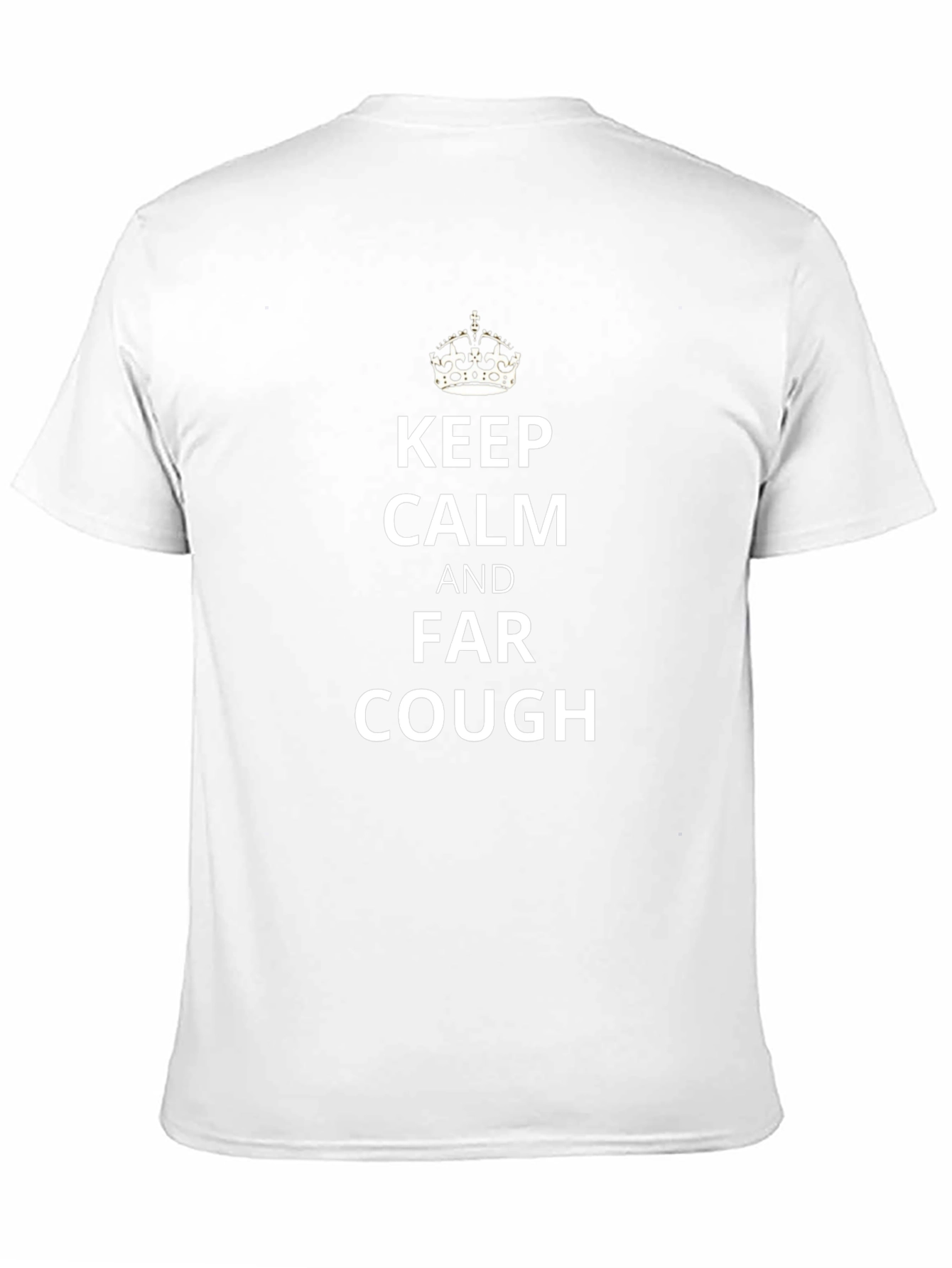 Keep Calm Far Cough Novelty Tee