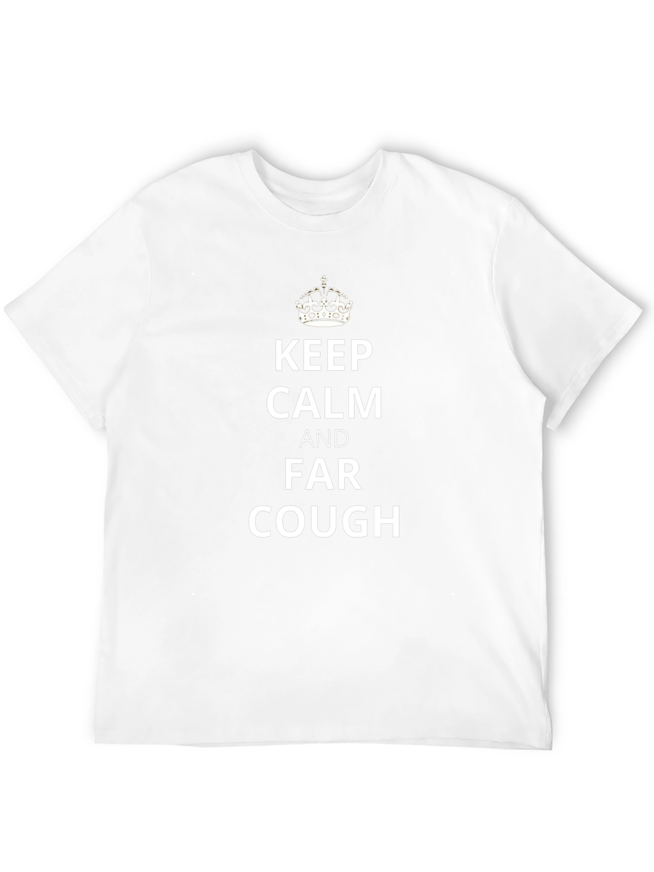 Keep Calm Far Cough Novelty Tee