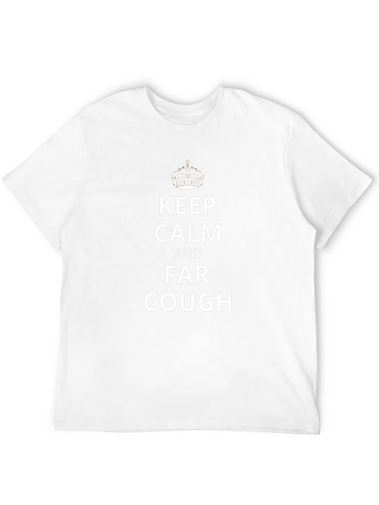 Keep Calm Far Cough Novelty Tee