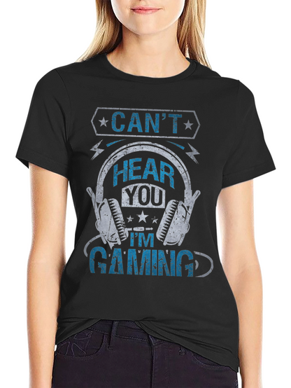 Cant Hear You Gaming T-Shirt