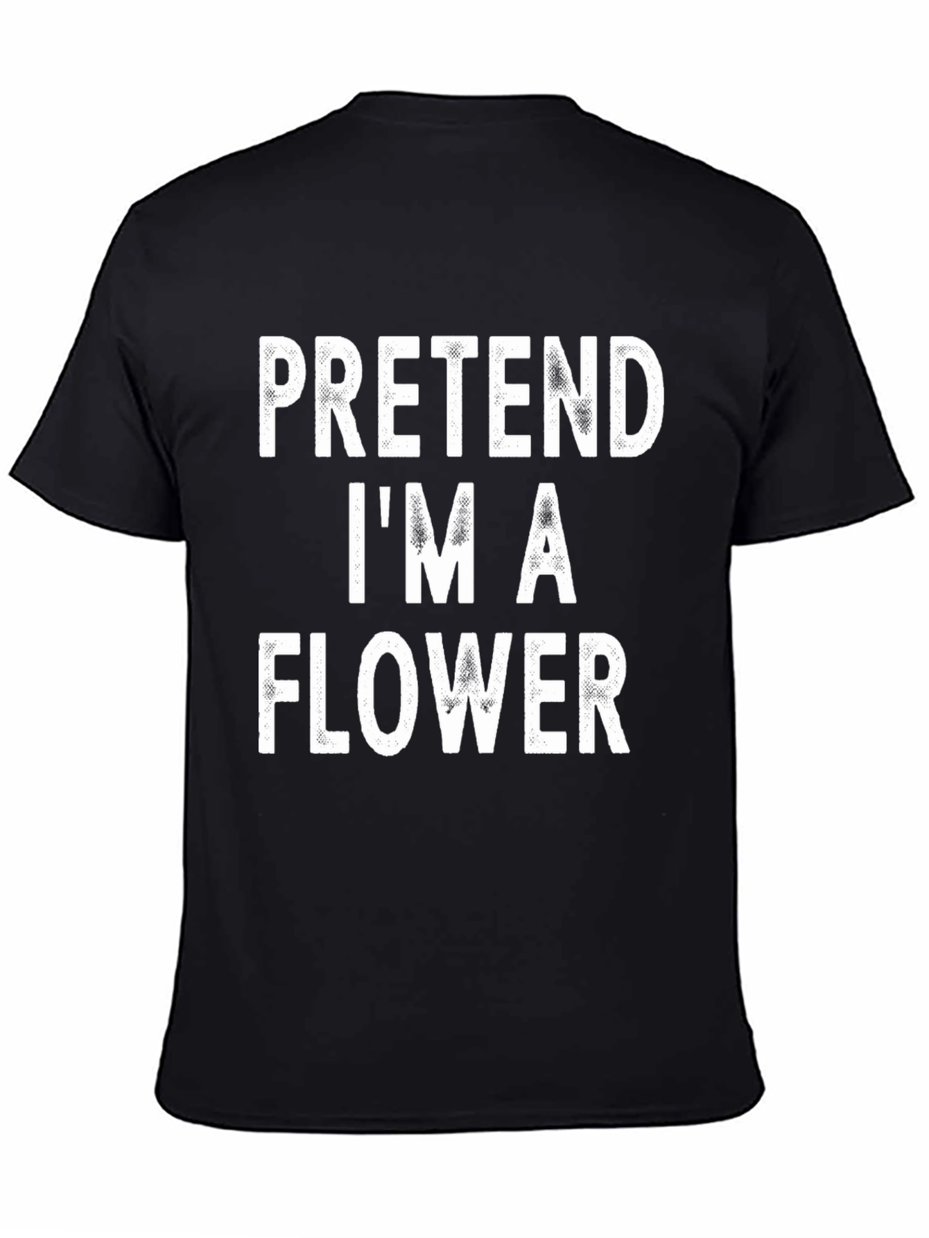 Pretend Im A Flower Black T-Shirt