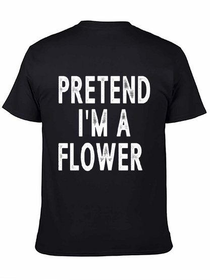 Pretend Im A Flower Black T-Shirt