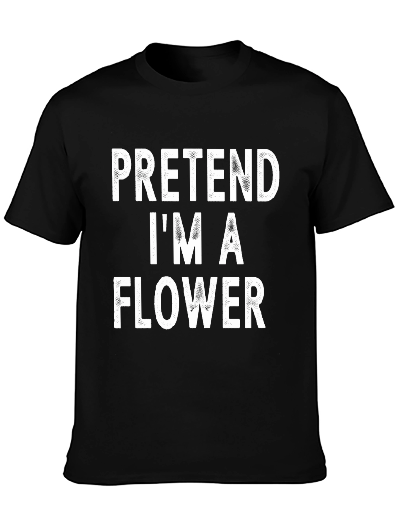 Pretend Im A Flower Black T-Shirt
