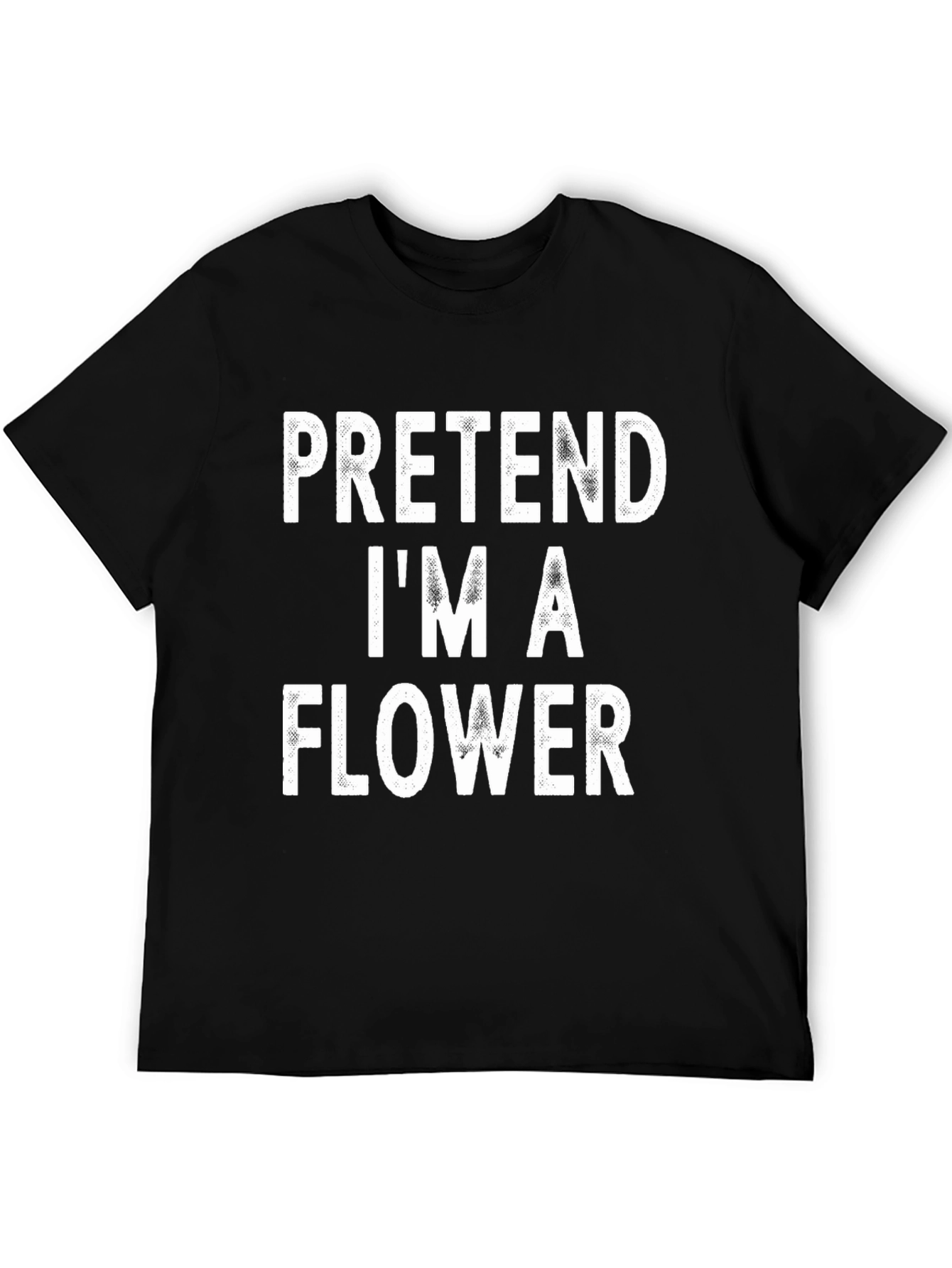 Pretend Im A Flower Black T-Shirt