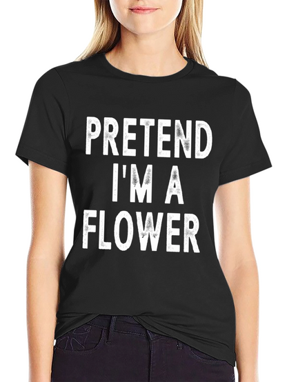 Pretend Im A Flower Black T-Shirt