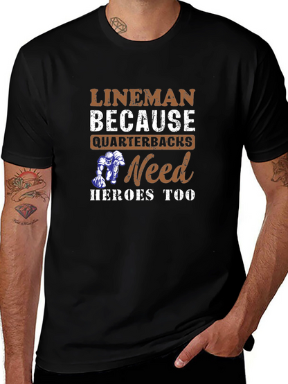 Lineman Because Quarterbacks Need Heroes Too T-Shirt