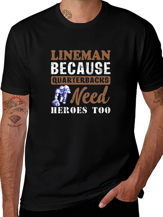 Lineman Because Quarterbacks Need Heroes Too T-Shirt