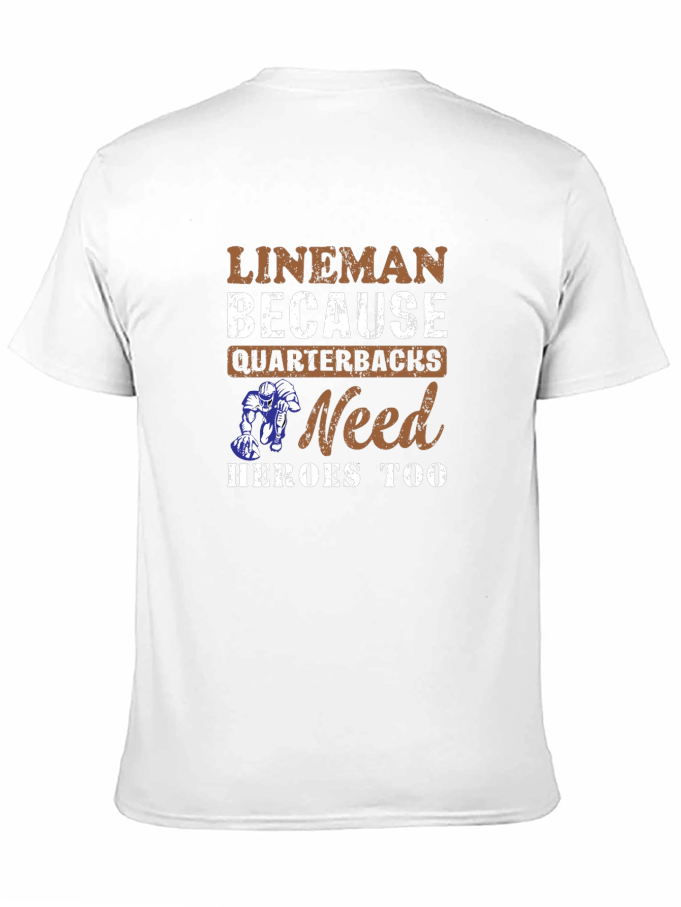 Lineman Because Quarterbacks Need Heroes Too T-Shirt