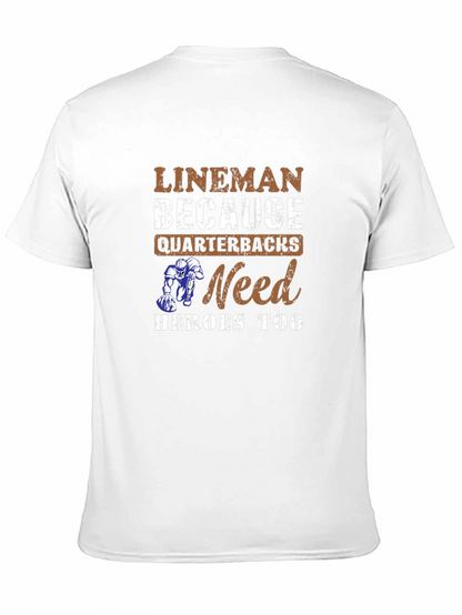 Lineman Because Quarterbacks Need Heroes Too T-Shirt