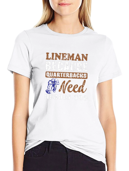 Lineman Because Quarterbacks Need Heroes Too T-Shirt