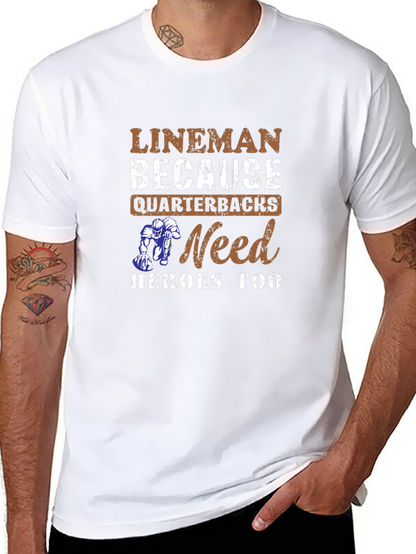 Lineman Because Quarterbacks Need Heroes Too T-Shirt
