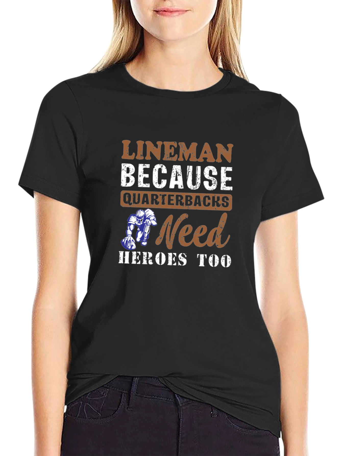 Lineman Because Quarterbacks Need Heroes Too T-Shirt
