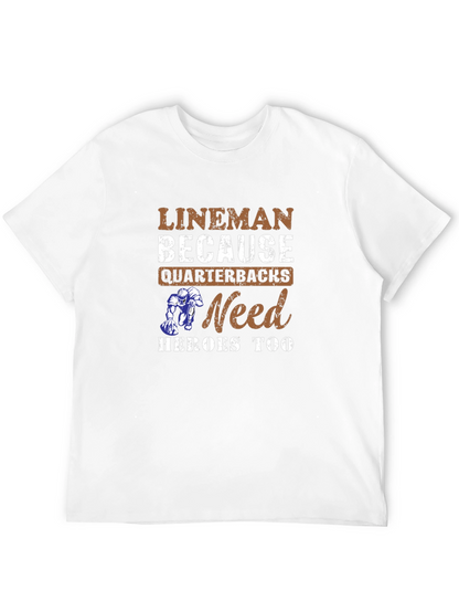 Lineman Because Quarterbacks Need Heroes Too T-Shirt