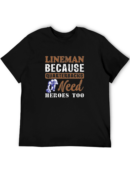 Lineman Because Quarterbacks Need Heroes Too T-Shirt