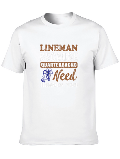 Lineman Because Quarterbacks Need Heroes Too T-Shirt