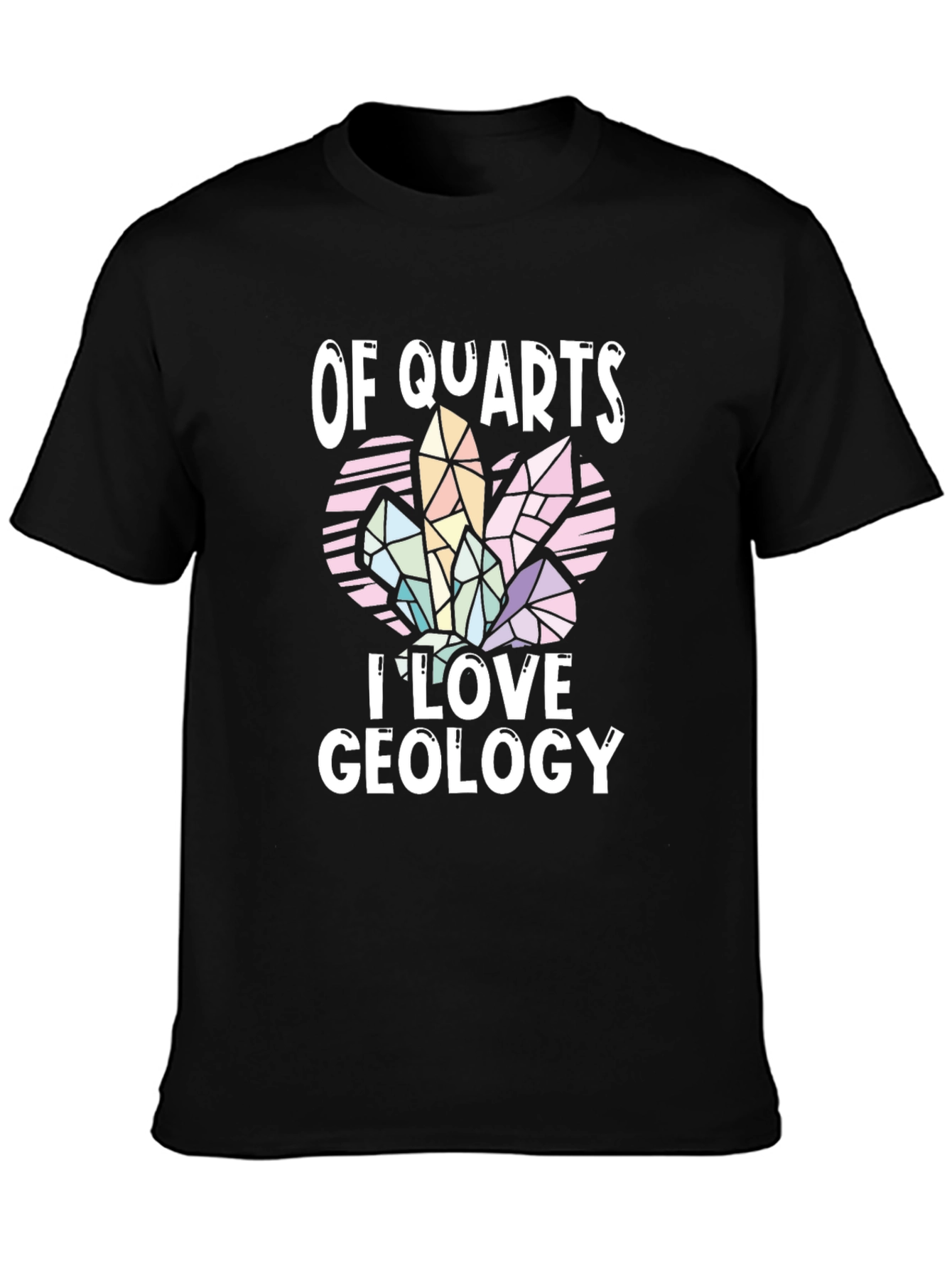 Of Quartz I Love Geology T-Shirt