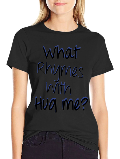 Rhyming Graphic Tee - What Rhymes With Hug Me?