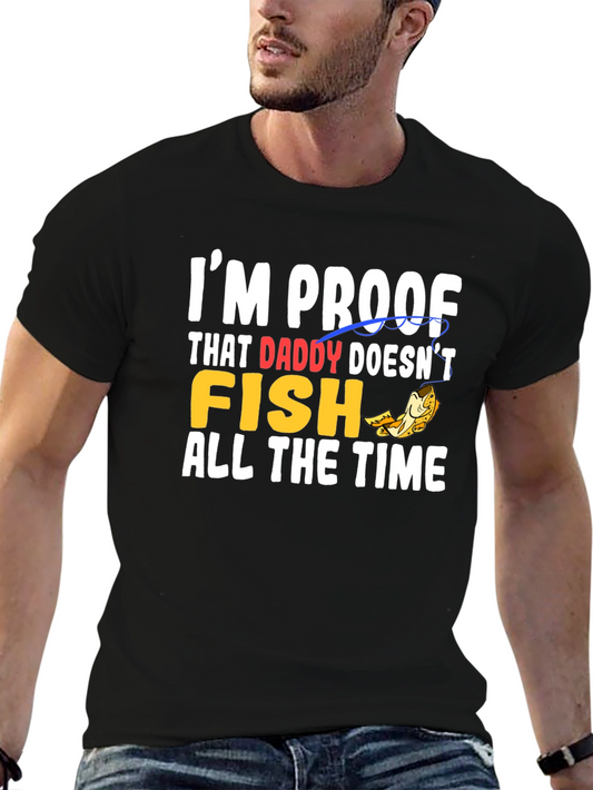 Im Proof That Daddy Doesnt Fish All the Time T-Shirt