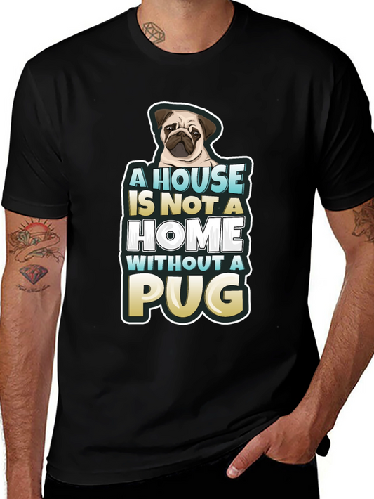 Pug Lover T-Shirt: A House Is Not A Home Without A Pug