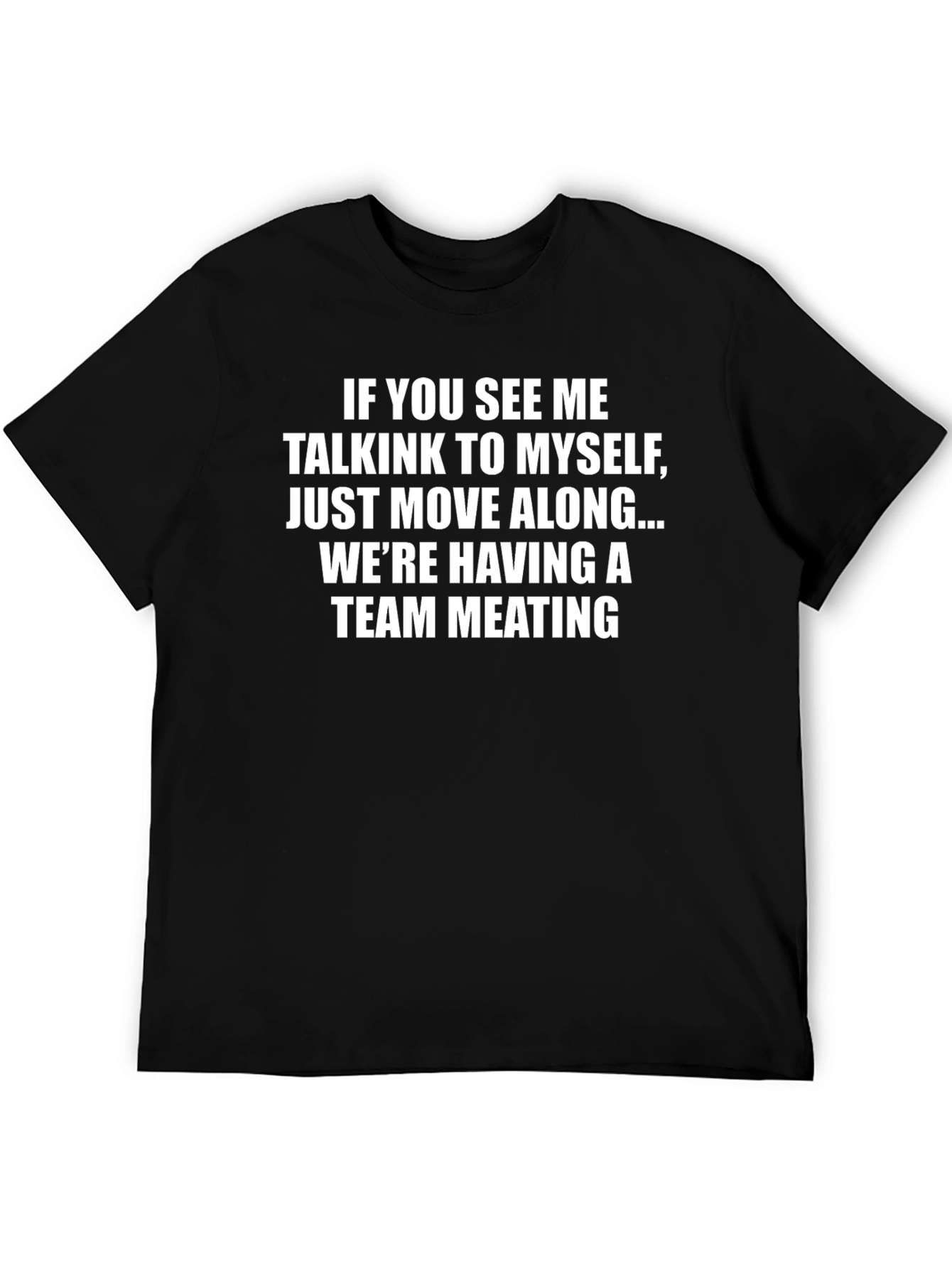 Team Meeting T-Shirt Funny Slogan Tee